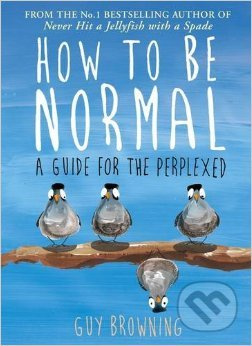 How to be Normal ( A Guide for the Perplexed) - Guy Browning - kniha z kategorie Odborné a naučné