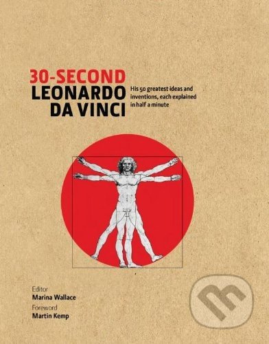 30-Second Leonardo da Vinci (His 50 Greatest Ideas and Inventions, Each Explained in Half a Minute) - kniha z kategorie Odborné a naučné