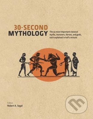 30-Second Mythology (The 50 Most Important Greek and Roman Myths, Monsters, Heroes and Gods Each Explained in Half a Minute) - kniha z kategorie Mýty…