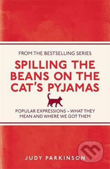 Spilling the Beans on the Cat's Pyjamas (Popular Expressions - What They Mean and Where We Got Them) - kniha z kategorie Beletrie