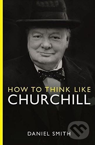 How to Think Like Churchill - Daniel Smith - kniha z kategorie Historie