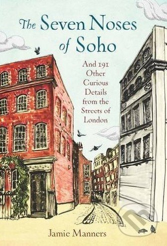 The Seven Noses of Soho (And 191 Other Curious Details from the Streets of London) - kniha z kategorie Cestopisy