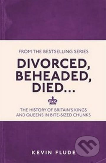 Divorced, Beheaded, Died... (The History of Britain's Kings and Queens in Bite-sized Chunks) - kniha z kategorie Historie