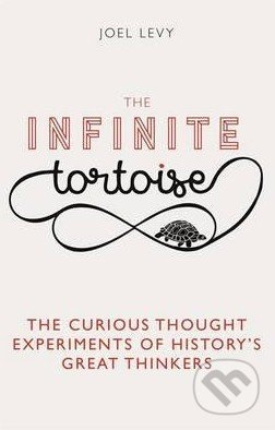 The Infinite Tortoise (The Curious Thought Experiments of History's Great Thinkers) - kniha z kategorie Filozofie