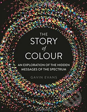 The Story of Colour (An Exploration of the Hidden Messages of the Spectrum) - kniha z kategorie Malířství a sochařství