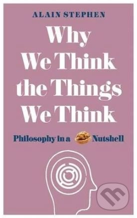 Why We Think the Things We Think (Philosophy in a Nutshell) - kniha z kategorie Filozofie