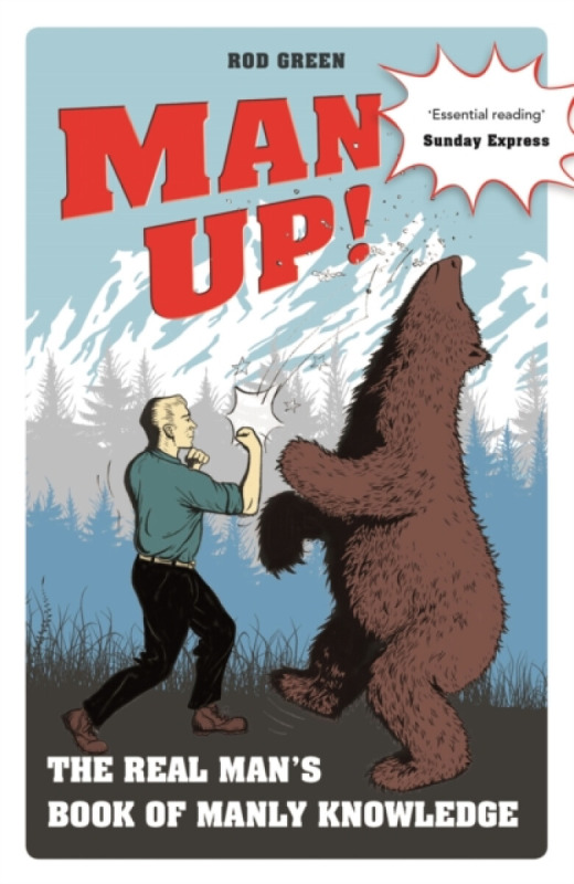 Man Up!, The Real Mans Book of Manly Knowledge Michael O'Mara Books Ltd