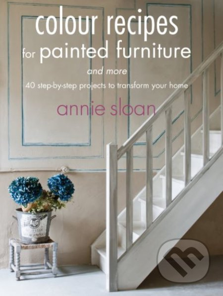Colour Recipes for Painted Furniture and more (40 step-by-step projects to transform your home) - kniha z kategorie Dům, byt a zahrada