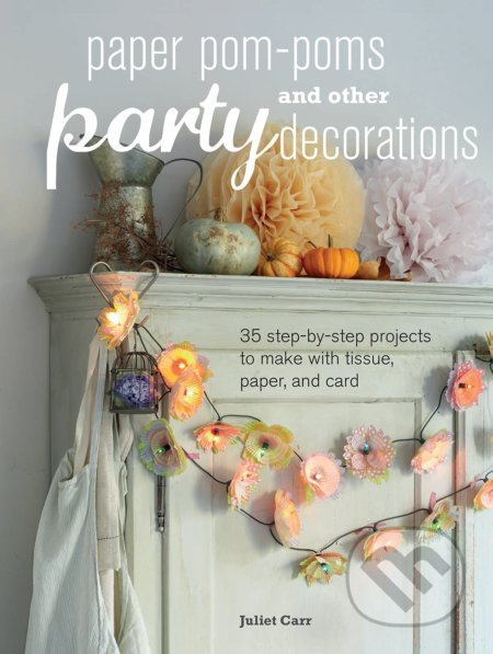 Paper Pom-poms and Other Party Decorations - Juliet Carr - kniha z kategorie Ruční práce
