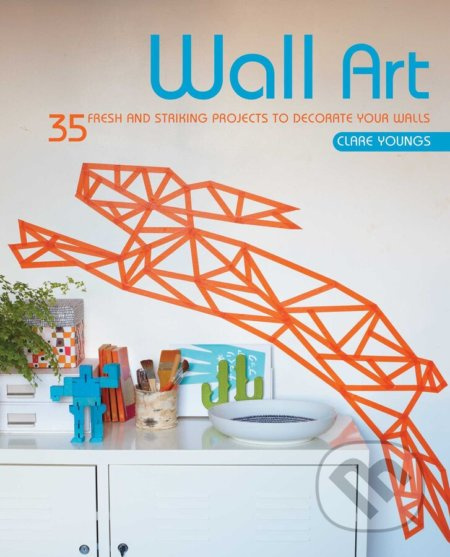 Wall Art (35 fresh and striking projects to decorate your walls) - kniha z kategorie Interiérový design