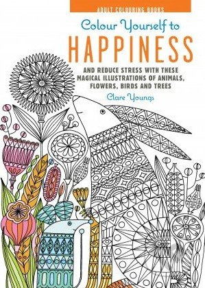 Colour Yourself to Happiness (And reduce stress with these magical illustrations of animals, flowers, birds and trees) - kniha z kategorie Pro dospělé