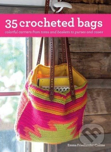 35 Crocheted Bags (Colourful Carriers from Totes and Baskets to Handbags and Cases) - kniha z kategorie Hobby