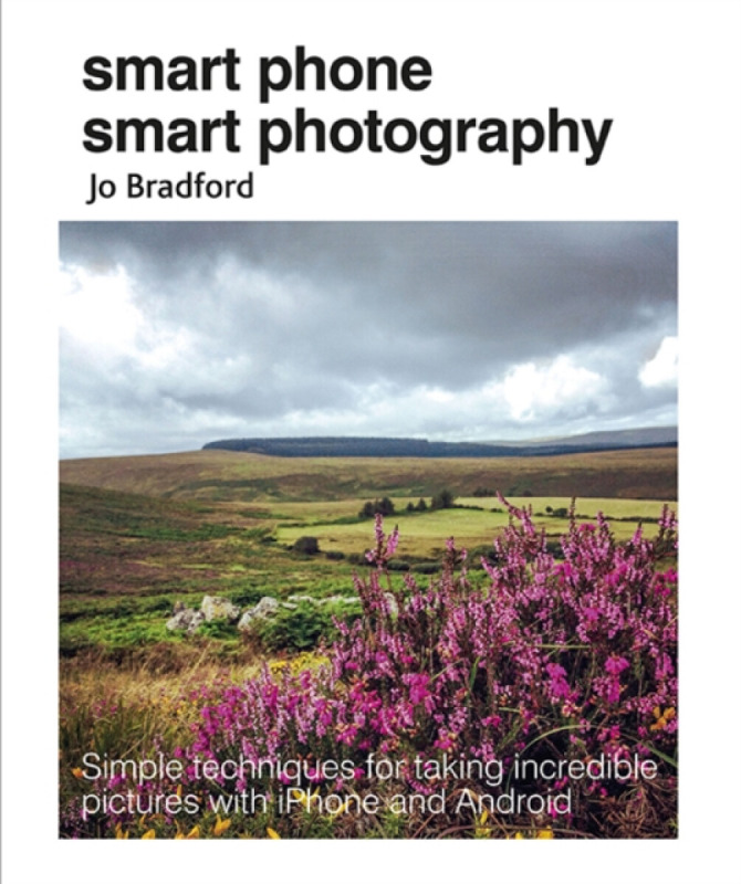 Smart Phone Smart Photography (Simple Techniques for Taking Incredible Pictures with iPhone and Android),Smart Phone Smart Photography (Simple Techniq