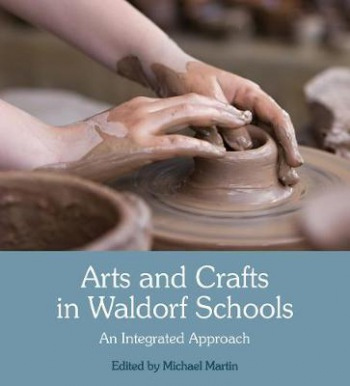 Arts and Crafts in Waldorf Schools, An Integrated Approach Floris Books