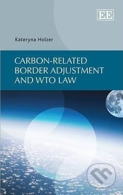 Carbon-related Border Adjustment and WTO Law - Kateryna Holzer - kniha z kategorie Ekologie