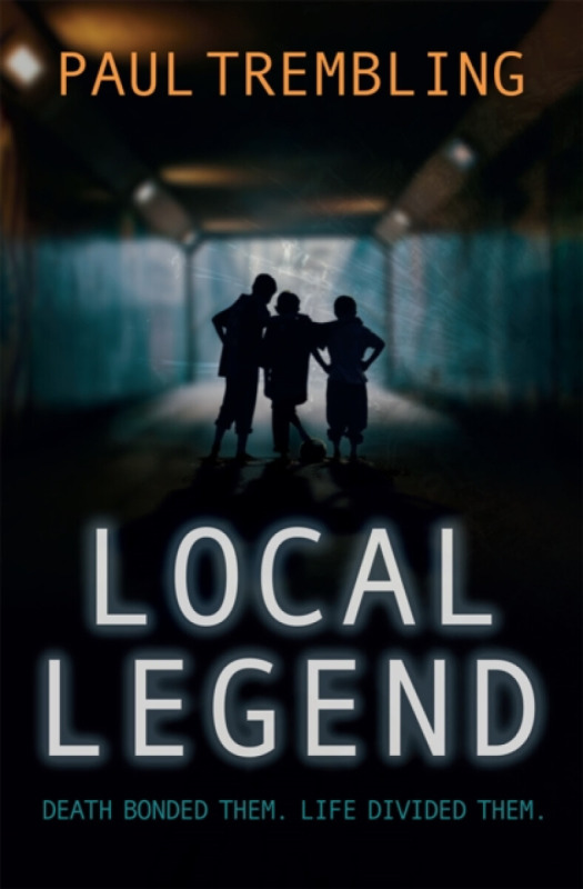 Local Legend â€“ Death bonded them. Life divided them. - Paul Trembling