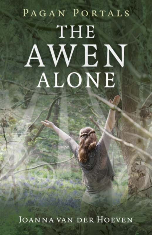 Pagan Portals – The Awen Alone – Walking the Path of the Solitary Druid - Joanna Van Der Hoeven