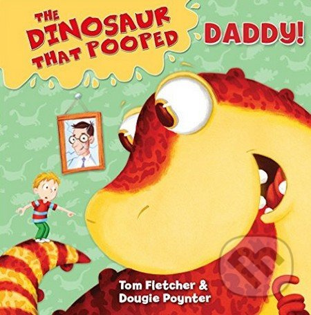 The Dinosaur That Pooped Daddy! - Tom Fletcher, Dougie Poynter - kniha z kategorie Pohádky