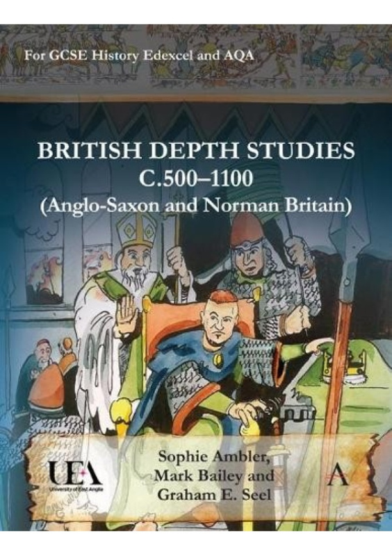 British Depth Studies c500–1100 (Anglo-Saxon and Norman Britain), For GCSE History Edexcel and AQA Anthem Press