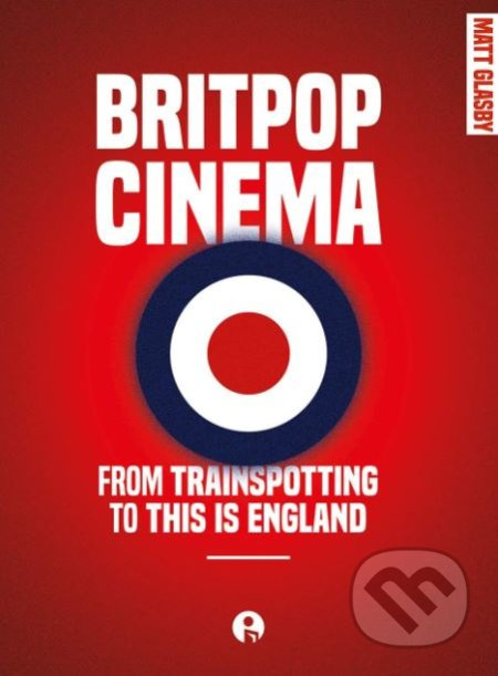 Britpop Cinema (From Trainspotting to This is England) - kniha z kategorie Film