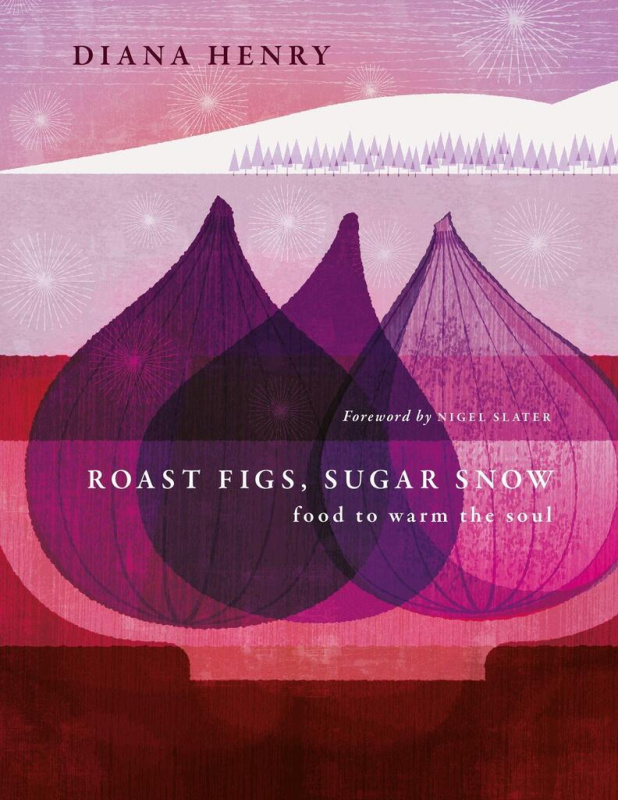 Roast Figs, Sugar Snow (Food to warm the soul) - Diana Henry - kniha z kategorie Kuchařky