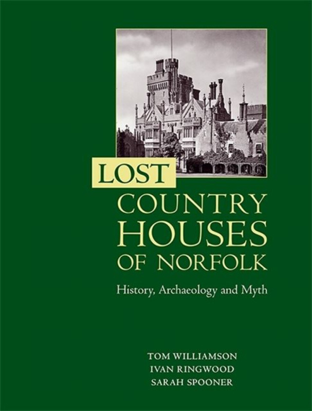 Lost Country Houses of Norfolk - Ivan D Ringwood, Sarah Spooner, Professor Tom Williamson