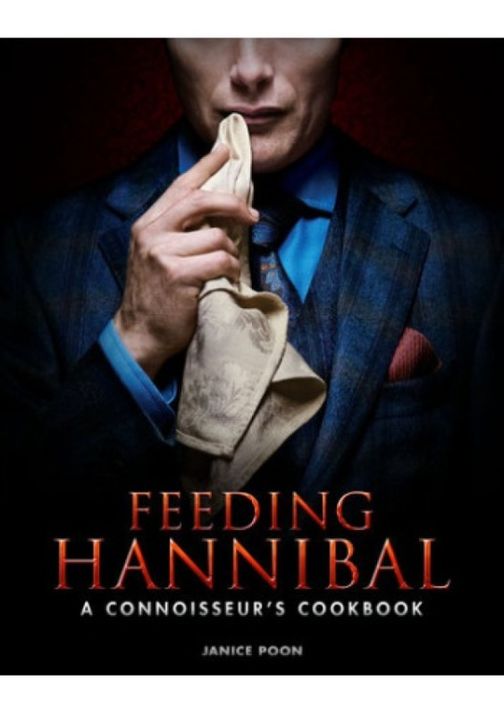 Feeding Hannibal: A Connoisseur's Cookbook Titan Books Ltd