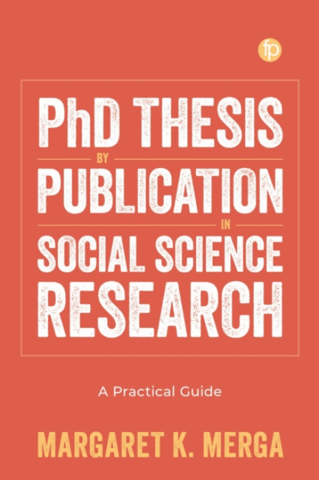 Facet Publishing PhD Thesis by Publication in Social Science Research - Merga, Margaret K.