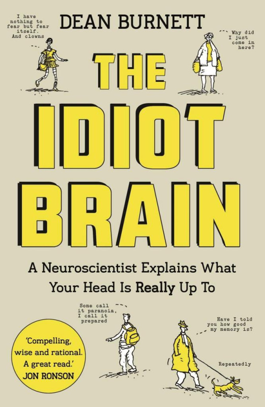 Idiot Brain, A Neuroscientist Explains What Your Head is Really Up To Guardian Faber Publishing
