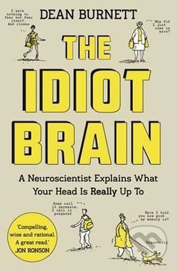 Idiot Brain, A Neuroscientist Explains What Your Head is Really Up To Guardian Faber Publishing