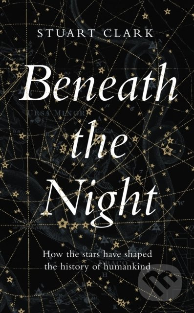 Beneath the Night (How the stars have shaped the history of humankind) - kniha z kategorie Přírodní vědy a technika