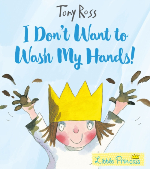I Don´t Want to Wash My Hands! - Tony Ross