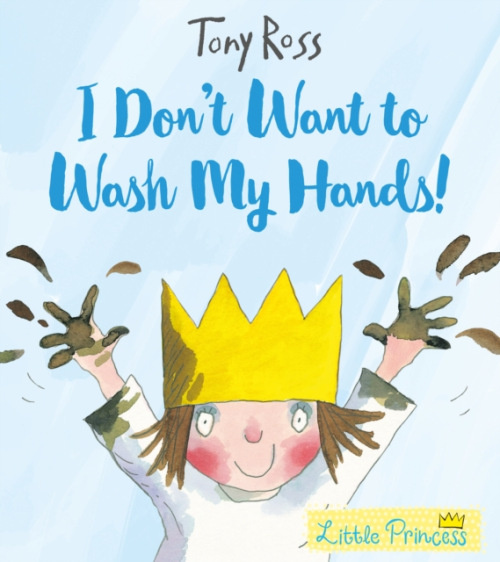 I Don´t Want to Wash My Hands! - Tony Ross