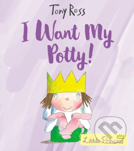 I Want My Potty! (35th Anniversary Edition) - Tony Ross