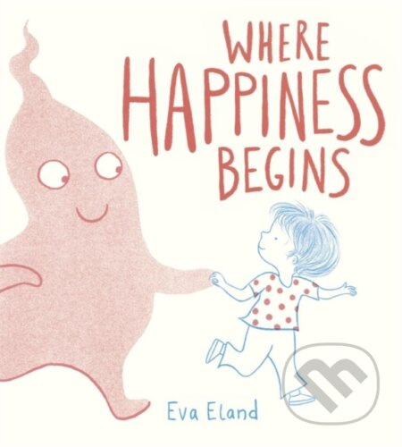 Where Happiness Begins - Eva Eland - kniha z kategorie Pro děti