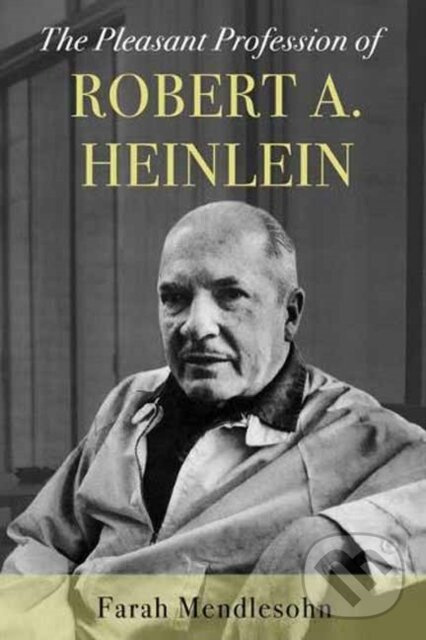 The Pleasant Profession of Robert A. Heinlein - Farah Mendlesohn - kniha z kategorie Literárna veda