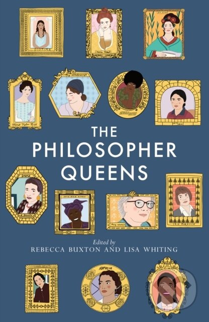 The Philosopher Queens (The lives and legacies of philosophy's unsung women) - kniha z kategorie Humanitní a společenské vědy