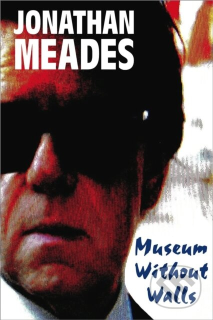 Museum Without Walls - Jonathan Meades - kniha z kategorie Umění, design a architektura