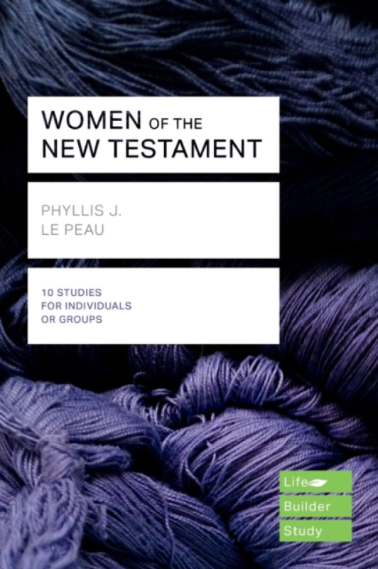 Women of the New Testament (Lifebuilder Study Guides) - Phyllis J Le Peau