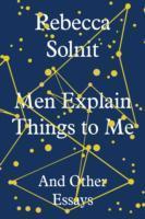 Men Explain Things to Me (And Other Essays) - Rebecca Solnit - kniha z kategorie Beletrie