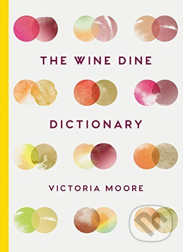 The Wine Dine Dictionary - Victoria Moore - kniha z kategorie Podle potraviny