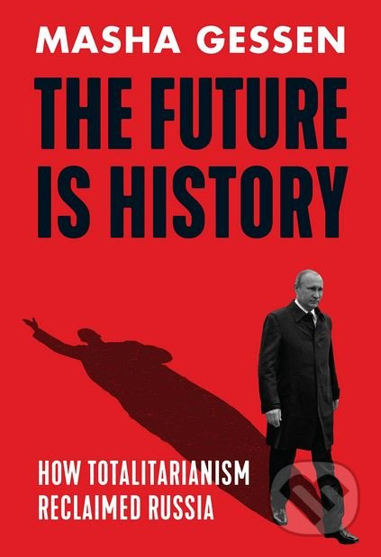The Future is History (How Totalitarianism Reclaimed Russia) - kniha z kategorie Humanitní a společenské vědy