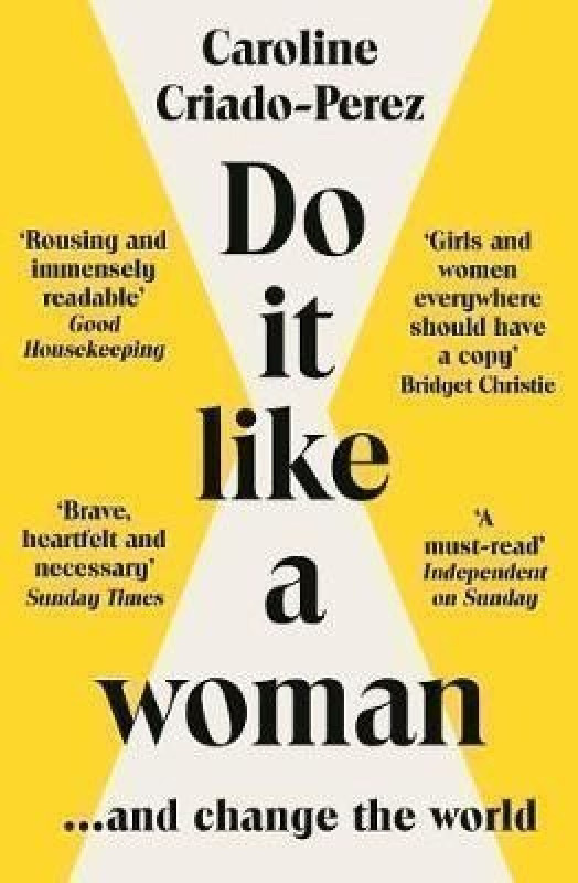 Do It Like a Woman: ... and Change the World - Caroline Perez Criado