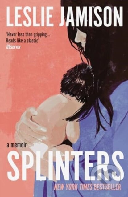 Splinters: A Memoir - Leslie Jamison - kniha z kategorie Autobiografie