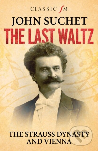 The Last Waltz (The Strauss Dynasty and Vienna) - John Suchet - kniha z kategorie Umění, design a architektura