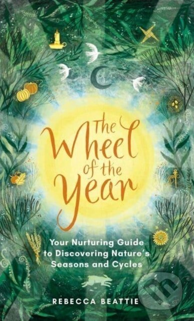 The Wheel of the Year (A Nurturing Guide to Rediscovering Nature's Seasons and Cycles) - kniha z kategorie Zdraví a životní styl