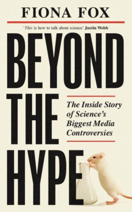 Beyond the Hype, Inside ScienceÂ’s Biggest Media Scandals from Climategate to Covid Elliott & Thompson Limited