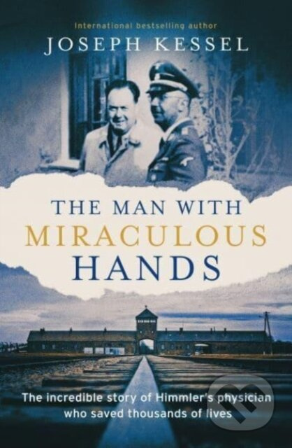 The Man with Miraculous Hands (The Incredible Story of Himmler’s Physician Who Saved Thousands of Lives) - kniha z kategorie Historie