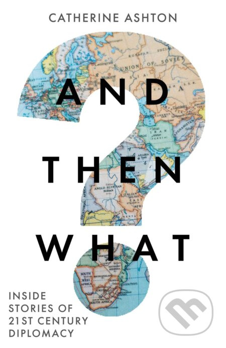 And Then What? (Inside Stories of 21st-Century Diplomacy) - kniha z kategorie Politologie a politika