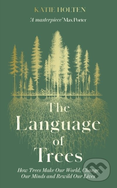 The Language of Trees (How Trees Make Our World, Change Our Minds and Rewild Our Lives) - kniha z kategorie Beletrie